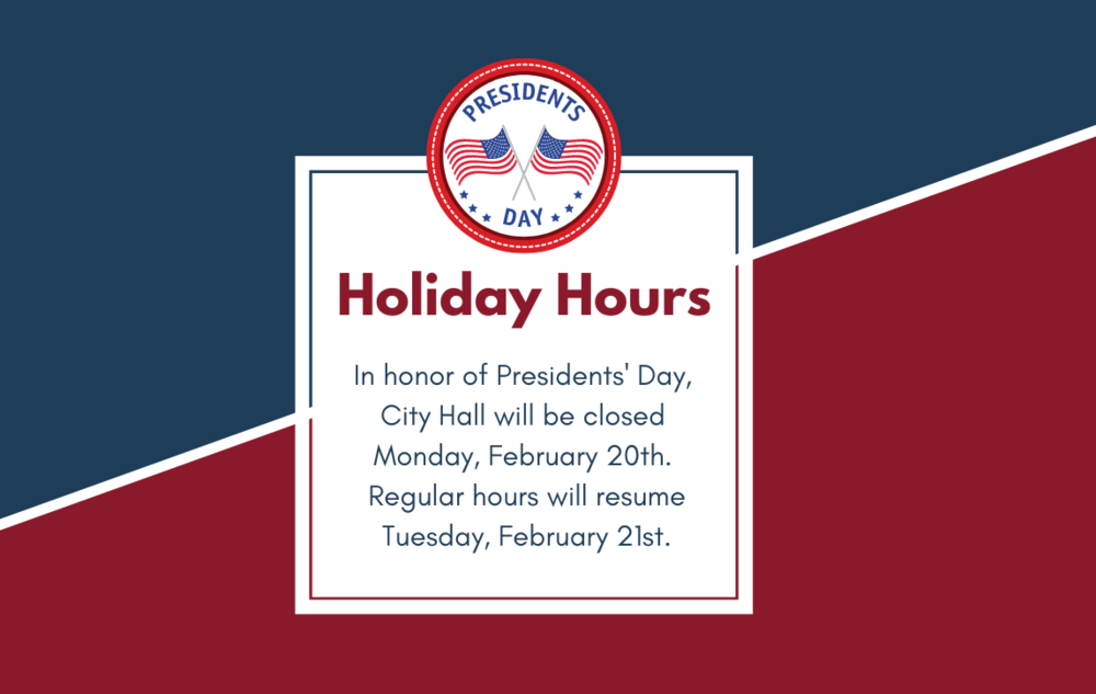 City Offices will be closed on Monday, February 20th in observance of Presidents' Day. In the event of an after hours water or sewer emergency, please call (517)759-0004.
