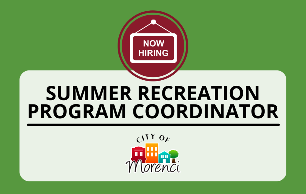 ​The Summer Recreation Program Coordinator position will perform duties pertaining to running the general operations of the Summer Recreation Program for the City of Morenci.  Work is performed under the supervision of the City Administrator.  To review the job description in detail, click here.    Please note that applications are due by Wednesday, May 3, 2023 by 4:00 p.m. An application may be obtained at the Morenci City Offices, 118 Orchard Street, Morenci, MI 49256.   This position is a part-time position at around ten (10) hours a week for six (6) weeks during the summer of 2018.   Instructions to Apply for the Position   Please submit an application along with any additional applicable information to Brad Moran, City Administrator via email at brad.moran@cityofmorenci.org​ or hard copy at:   City of Morenci Attn: City Administrator 118 Orchard Street Morenci, MI 49256  The City of Morenci is an equal opportunity employer. 