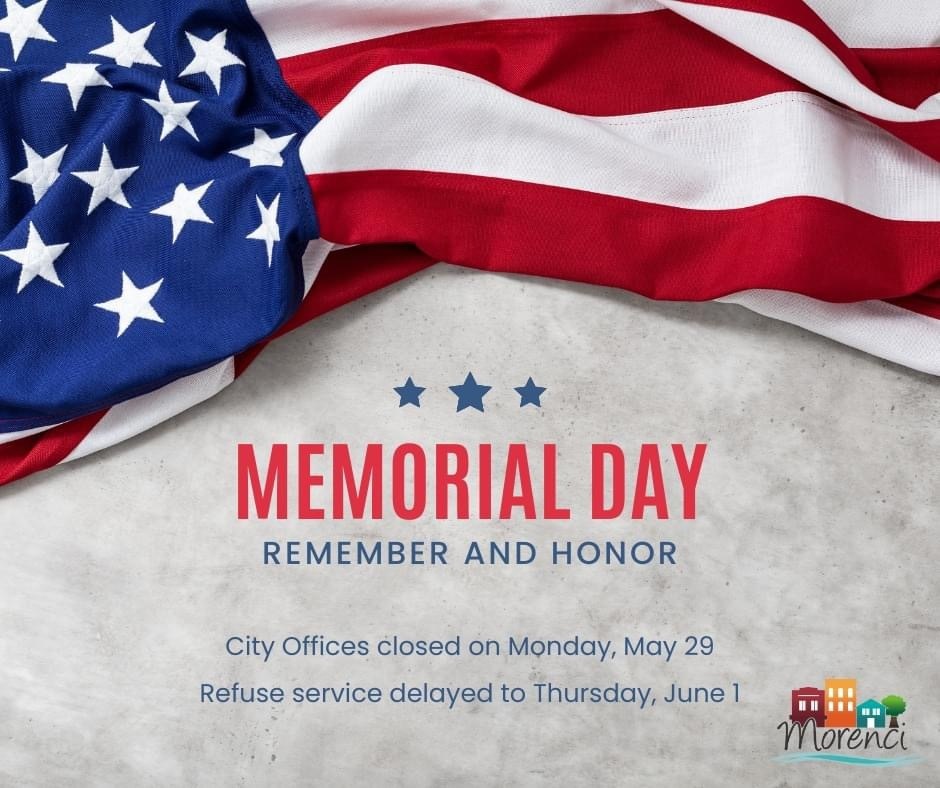 In observance of Memorial Day, City of Morenci offices will be closed on Monday, May 29. Modern Waste Systems refuse pick-up is delayed to Thursday, June 1, due to the holiday.